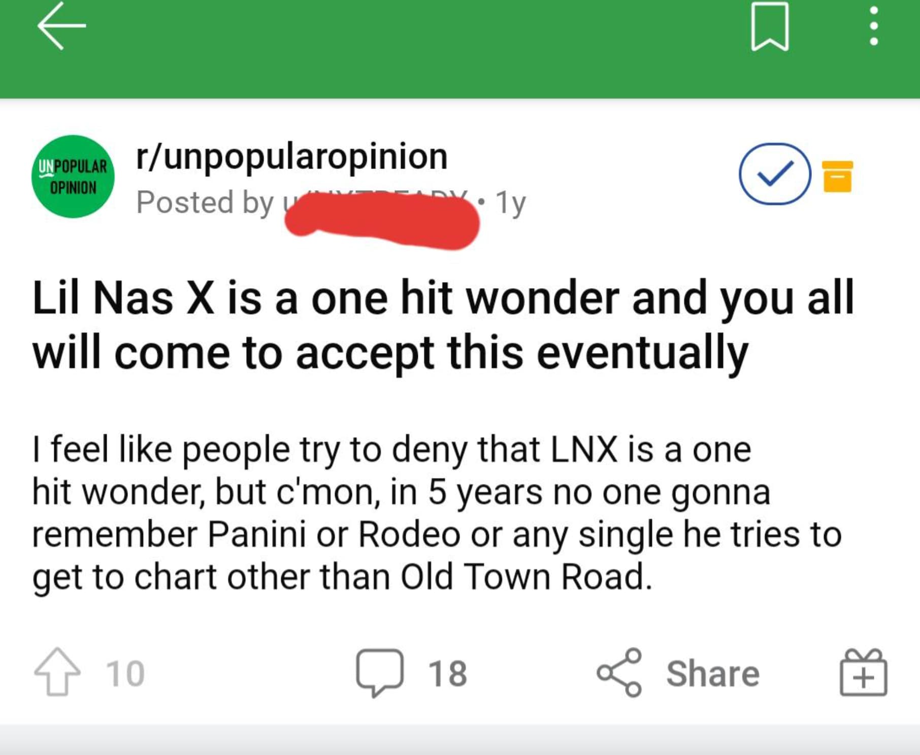 screenshot - Popular runpopularopinion Opinion Posted by 1y Lil Nas X is a one hit wonder and you all will come to accept this eventually I feel people try to deny that Lnx is a one hit wonder, but c'mon, in 5 years no one gonna remember Panini or Rodeo o